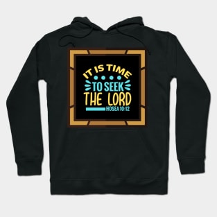 It Is Time To Seek The Lord Hoodie